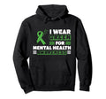 I Wear Green Mental Health Awareness Hoodie - Novelty Apparel for Adults - T-Shirt, Sweatshirt, Hoodie