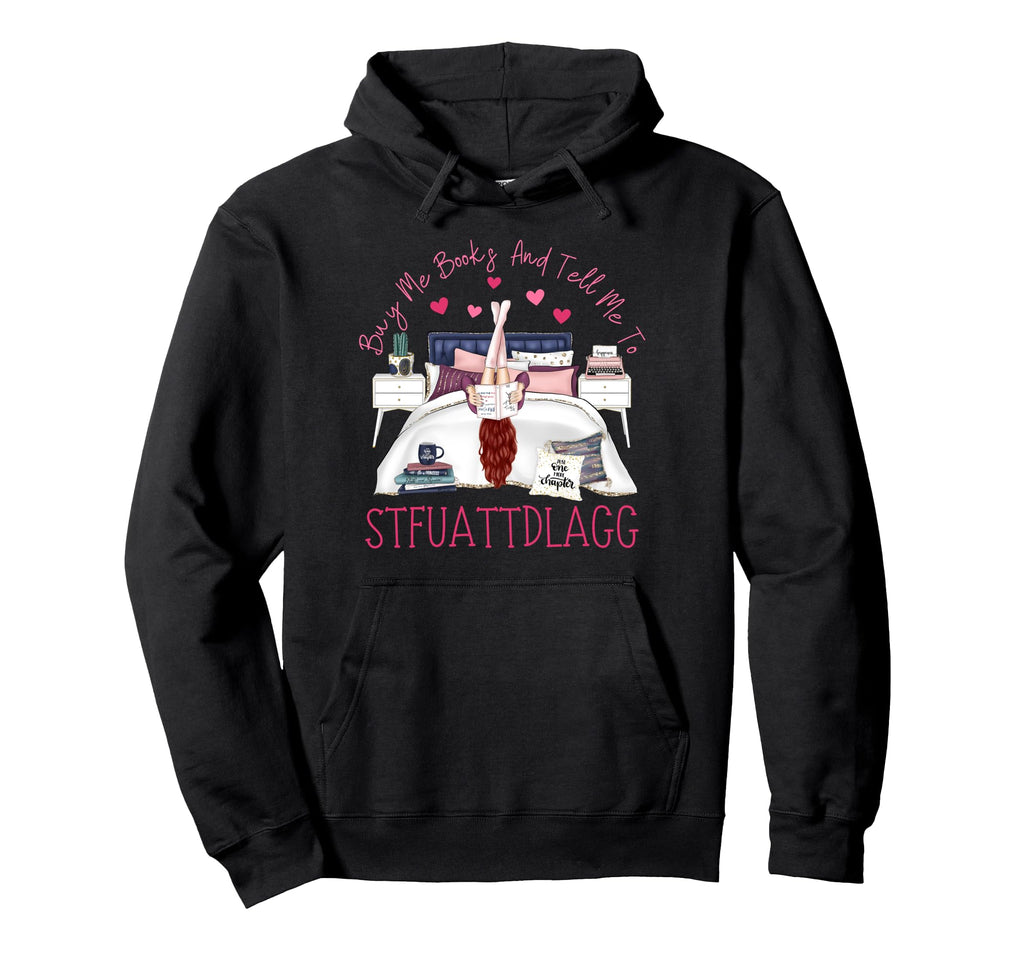 Buy Me Books And Tell Me To Stfuattdlagg Hoodie - Graphic Print Men Women - T-Shirt, Sweatshirt, Hoodie