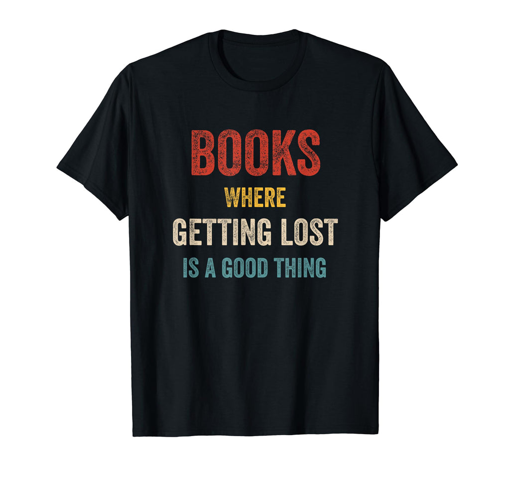 Books Where Getting Lost Is Good T-Shirt - Fun Novelty Design for Adults - T-Shirt, Sweatshirt, Hoodie