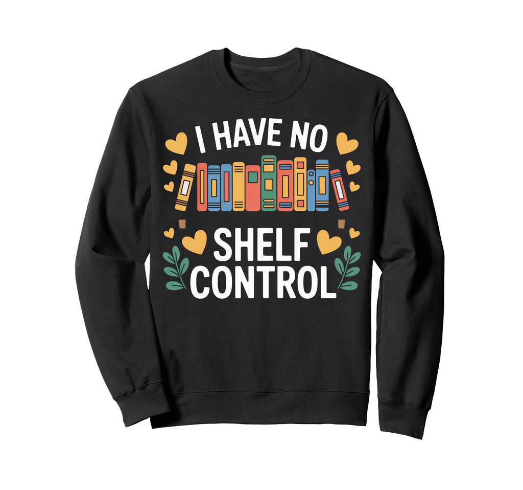 Bibliophile I Have No Shelf Sweatshirt - Fun Novelty Design for Adults - T-Shirt, Sweatshirt, Hoodie