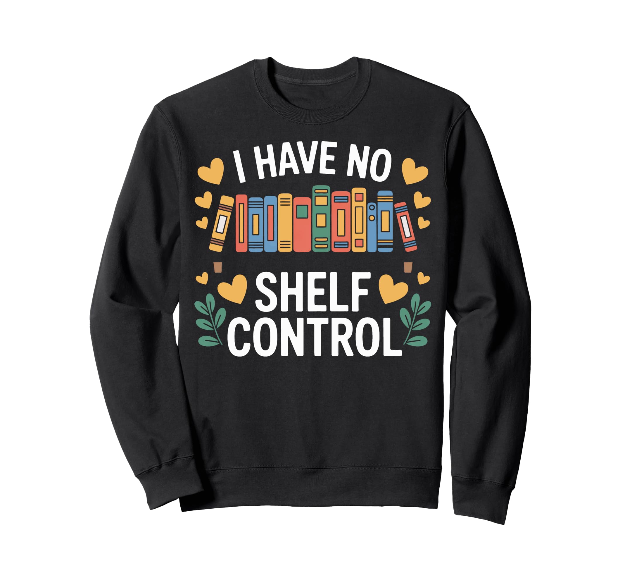 Bibliophile I Have No Shelf Sweatshirt - Fun Novelty Design for Adults - T-Shirt, Sweatshirt, Hoodie
