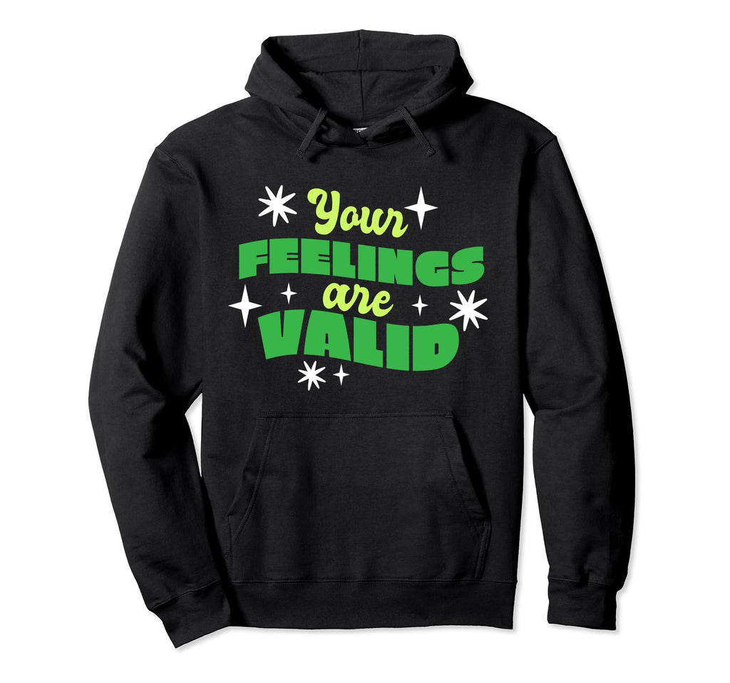 Your Feelings Are Valid Depression Hoodie - Novelty Apparel Men Women - T-Shirt, Sweatshirt, Hoodie