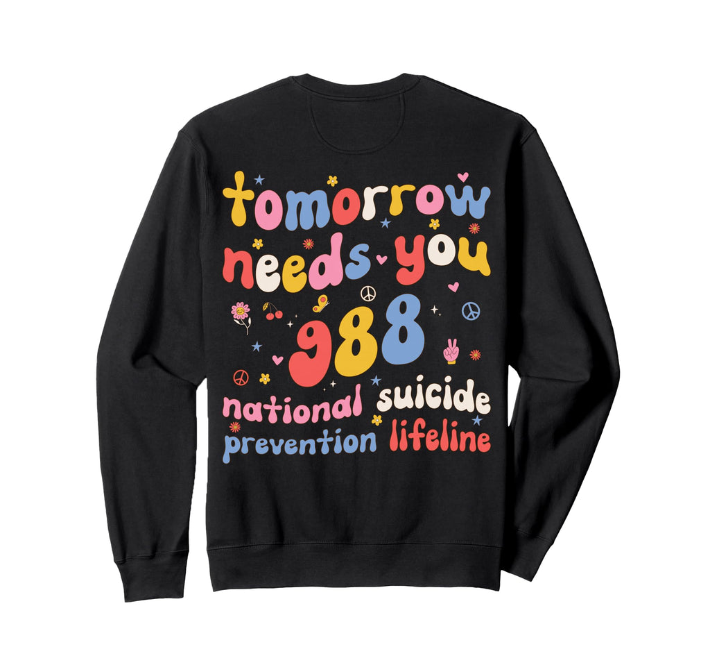 Tomorrow Needs You 988 Suicide Sweatshirt - Minimalist Print Unisex - T-Shirt, Sweatshirt, Hoodie