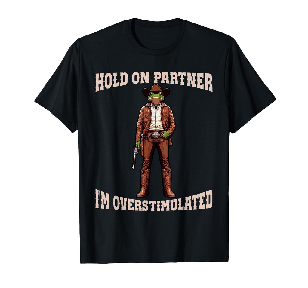 Hold Partner Im Overstimulated Funny T-Shirt - Minimalist Print for Adults - T-Shirt, Sweatshirt, Hoodie