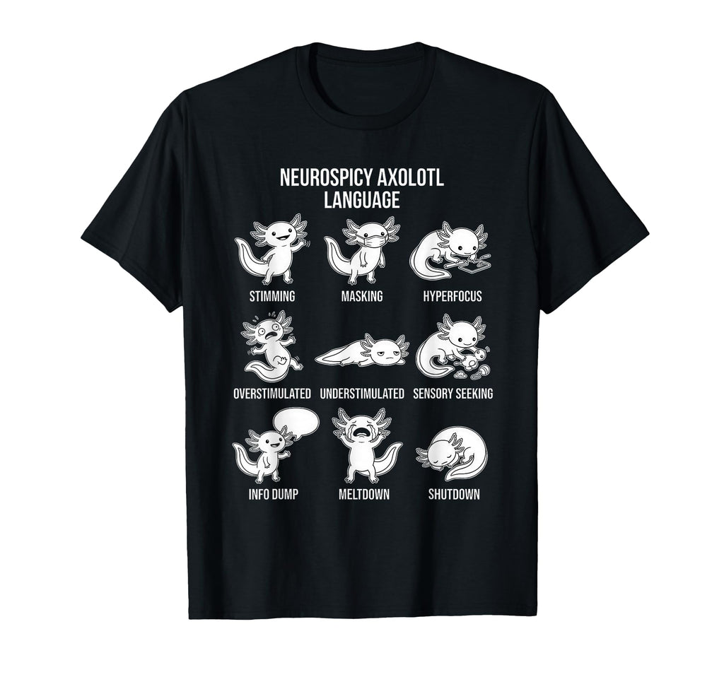 Neurospicy Axolotl Autism Adhd Stimming T-Shirt - Trendy Graphic Men Women - T-Shirt, Sweatshirt, Hoodie