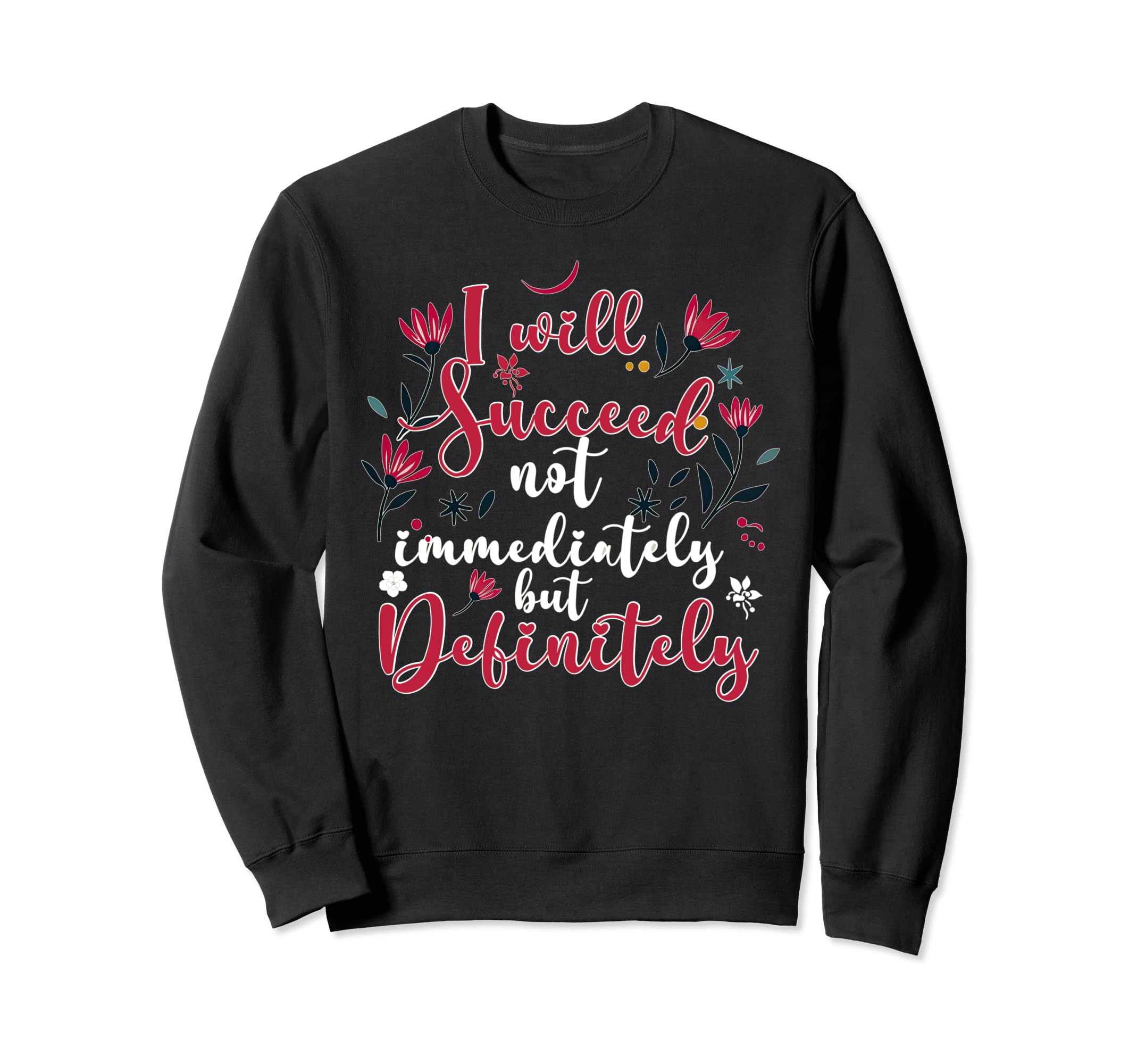 Success Affirmation Floral Sweatshirt - Graphic Print Men Women - T-Shirt, Sweatshirt, Hoodie