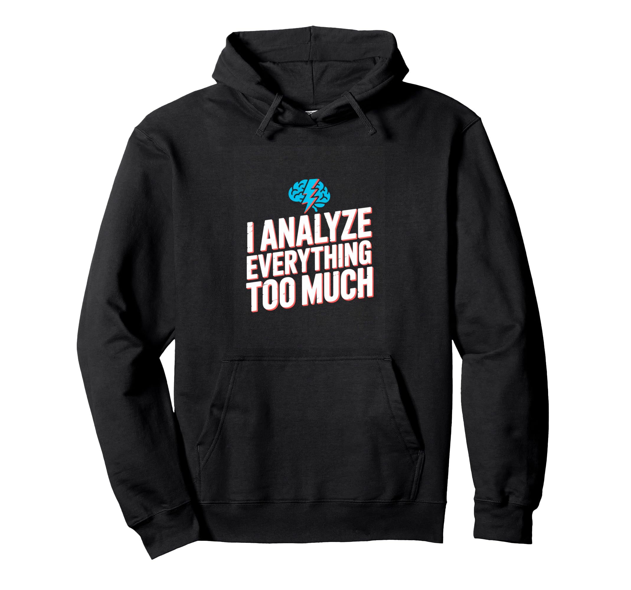I Analyze Everything Too Much Overthinking Hoodie - Unique Graphic Unisex - T-Shirt, Sweatshirt, Hoodie