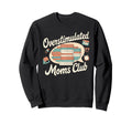 Overstimulated Moms Club Mom Sweatshirt - Casual Everyday Wear Men Women - T-Shirt, Sweatshirt, Hoodie