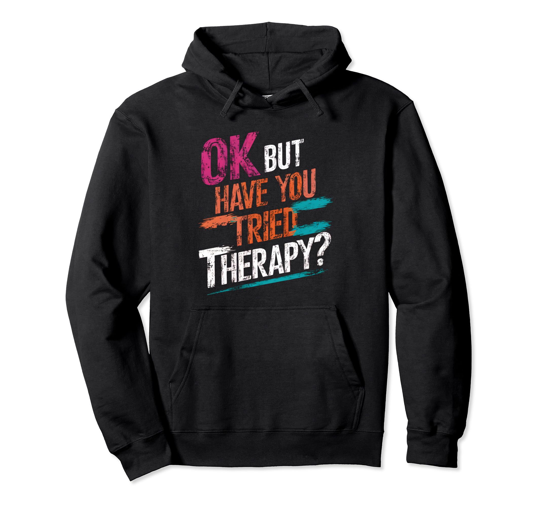 Ok But Have You Tried Therapy Mental Hoodie - Aesthetic Graphic Unisex - T-Shirt, Sweatshirt, Hoodie