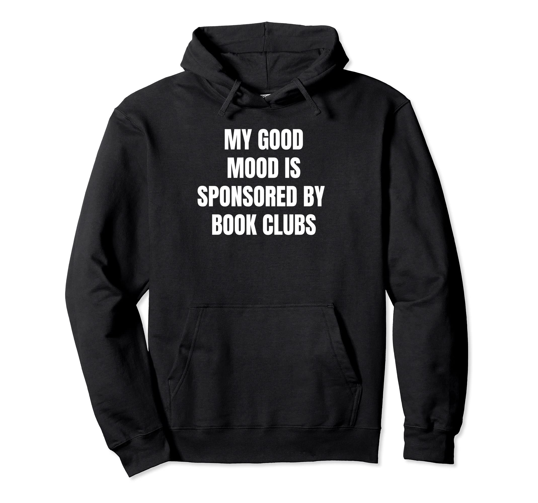 Funny My Good Mood Is Sponsored Book Hoodie - Casual Everyday Wear Unisex - T-Shirt, Sweatshirt, Hoodie