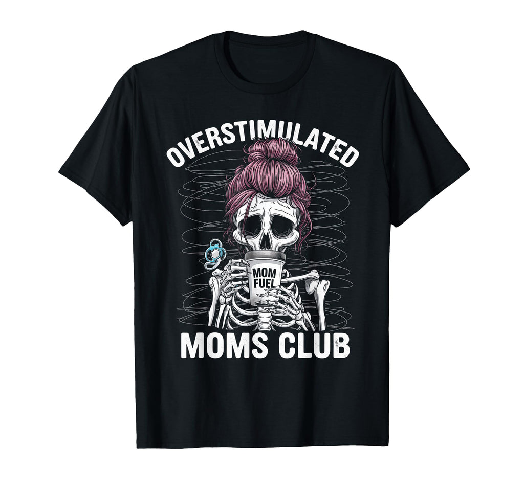 Overstimulated Moms Club Mom Depression T-Shirt - Trendy Graphic Men Women - T-Shirt, Sweatshirt, Hoodie