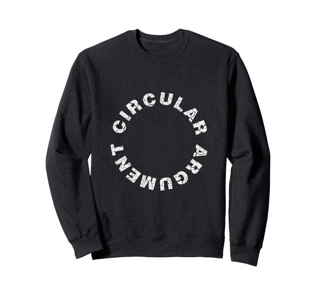 Circular Argument Philosophical Sweatshirt - Trendy Graphic Men Women - T-Shirt, Sweatshirt, Hoodie