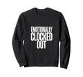 Sarcastic Work Emotionally Sweatshirt - Aesthetic Graphic for Adults - T-Shirt, Sweatshirt, Hoodie