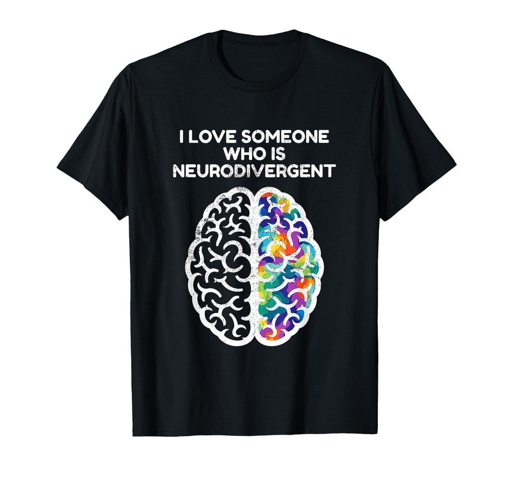 Love Someone Neurodivergent Mental T-Shirt - Minimalist Print for Adults - T-Shirt, Sweatshirt, Hoodie