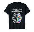 Love Someone Neurodivergent Mental T-Shirt - Minimalist Print for Adults - T-Shirt, Sweatshirt, Hoodie
