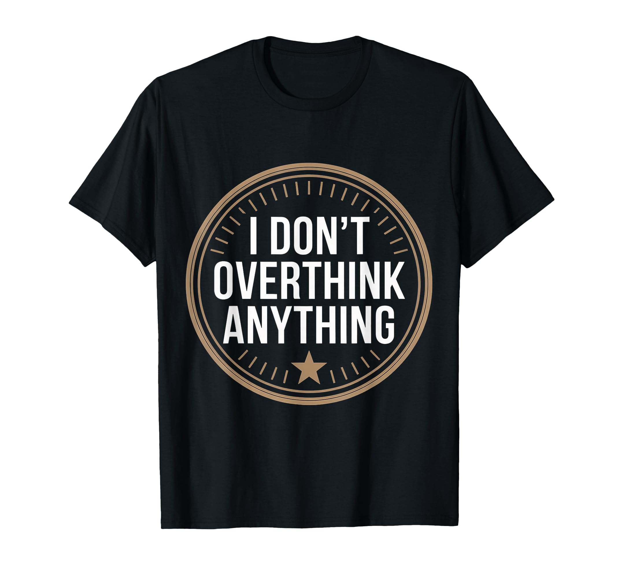 I Dont Overthink Anything Mindset Relax T-Shirt - Trendy Graphic Men Women - T-Shirt, Sweatshirt, Hoodie