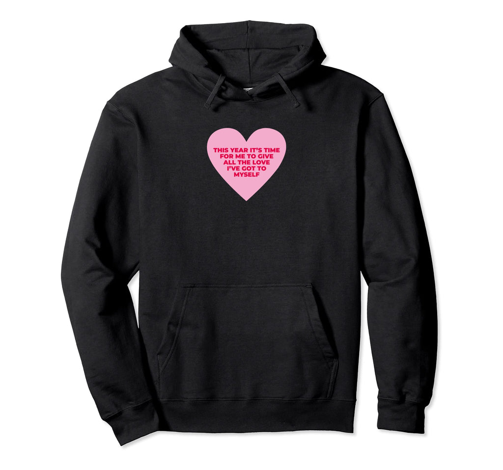 Self Love Valentines Day Positive Hoodie - Trendy Graphic Men Women - T-Shirt, Sweatshirt, Hoodie