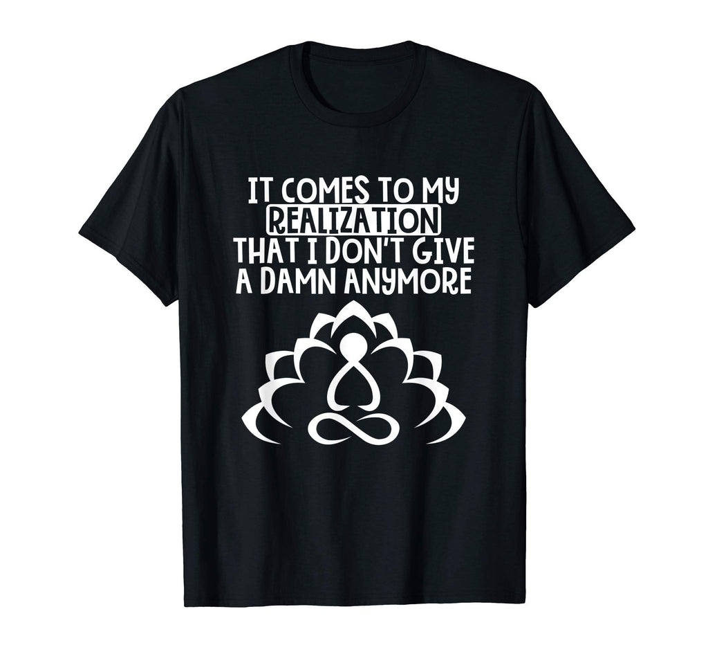 Funny Meditation Realization Calm T-Shirt - Fun Novelty Design for Adults - T-Shirt, Sweatshirt, Hoodie