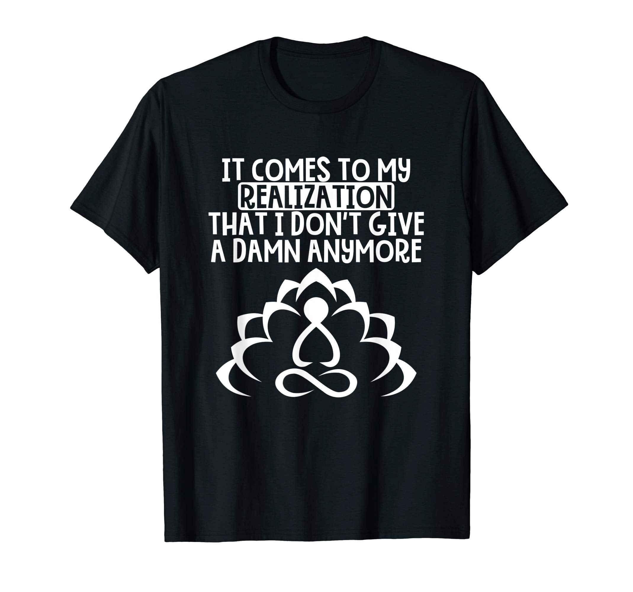 Funny Meditation Realization Calm T-Shirt - Fun Novelty Design for Adults - T-Shirt, Sweatshirt, Hoodie