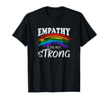 Empathy Is New Strong Rainbow Sensitive T-Shirt - Streetwear Style Unisex - T-Shirt, Sweatshirt, Hoodie