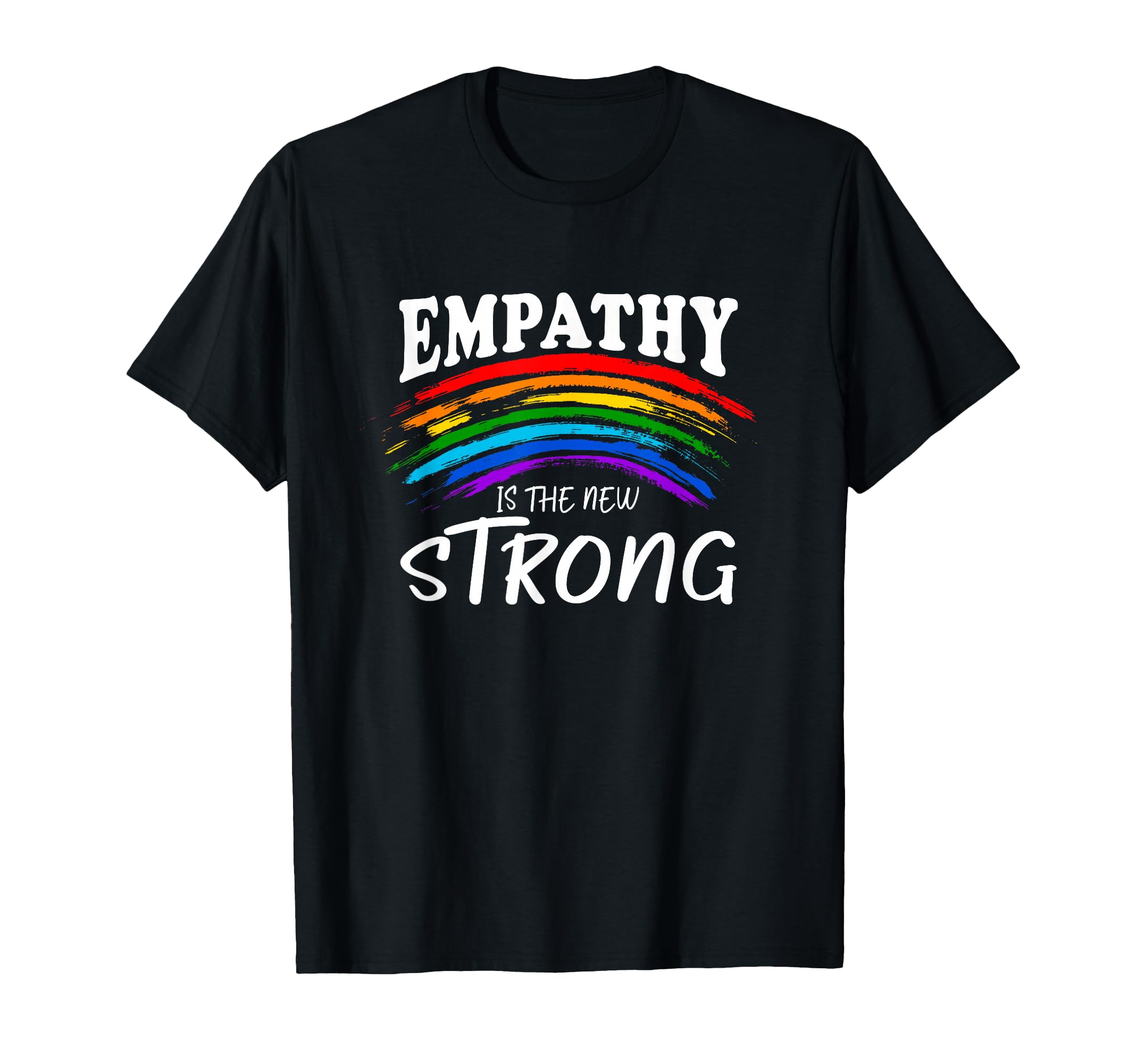 Empathy Is New Strong Rainbow Sensitive T-Shirt - Streetwear Style Unisex - T-Shirt, Sweatshirt, Hoodie