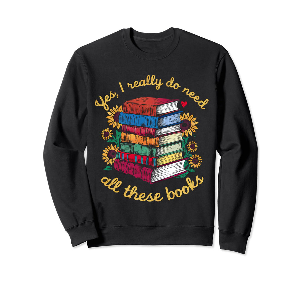 Yes I Really Do Need All These Sweatshirt - Aesthetic Graphic Men Women - T-Shirt, Sweatshirt, Hoodie