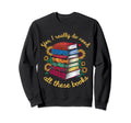 Yes I Really Do Need All These Sweatshirt - Aesthetic Graphic Men Women - T-Shirt, Sweatshirt, Hoodie