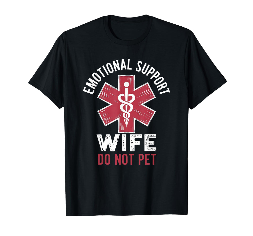 Emotional Support Wife Do Not Pet T-Shirt - Unique Graphic Men Women - T-Shirt, Sweatshirt, Hoodie