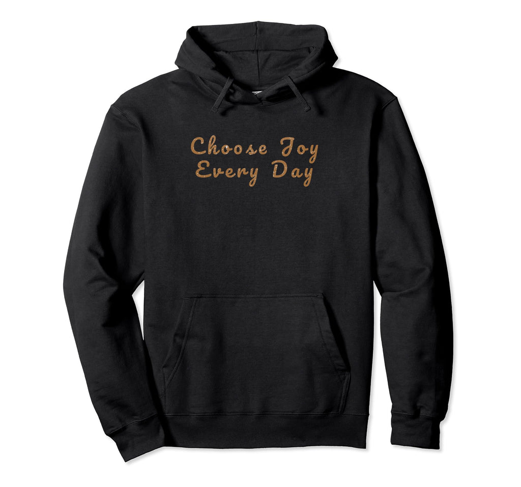 Choose Joy Every Day Hoodie - Unique Graphic for Adults - T-Shirt, Sweatshirt, Hoodie