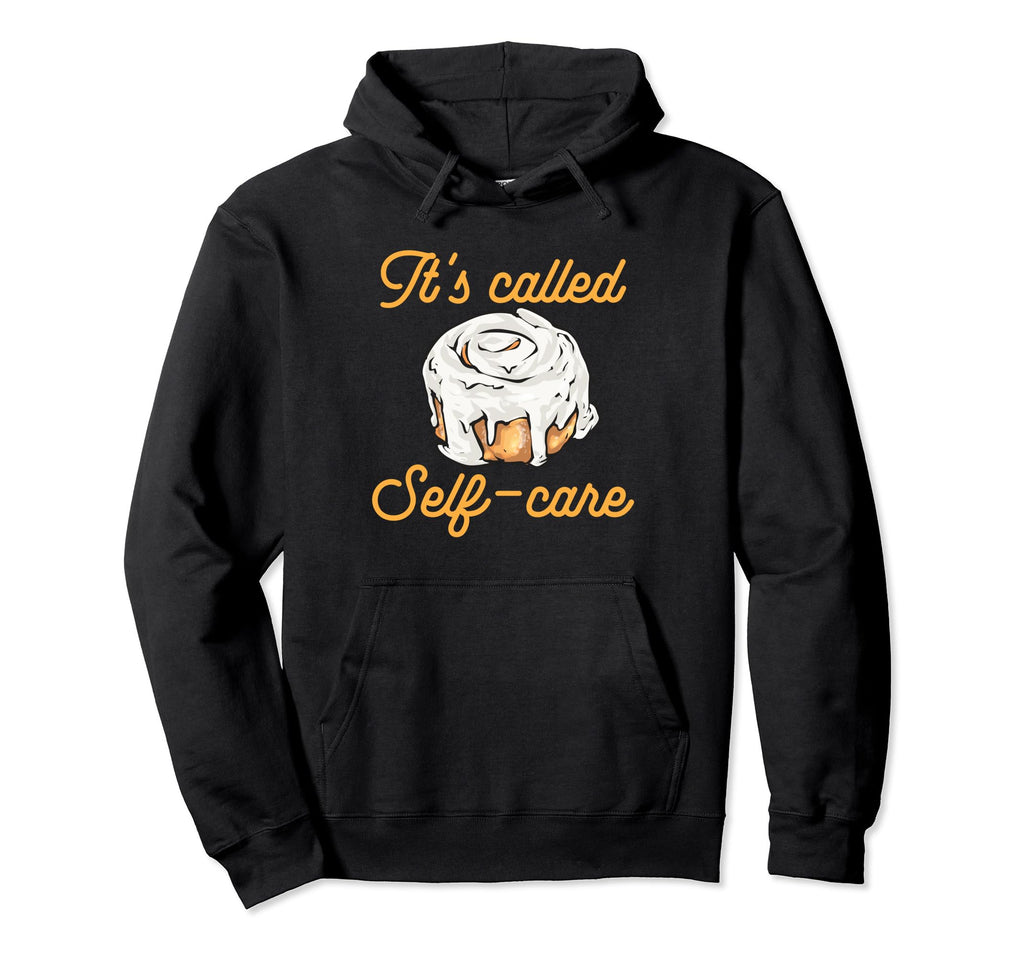 Cinnamon Roll Its Called Self Care Hoodie - Fun Novelty Design Unisex - T-Shirt, Sweatshirt, Hoodie