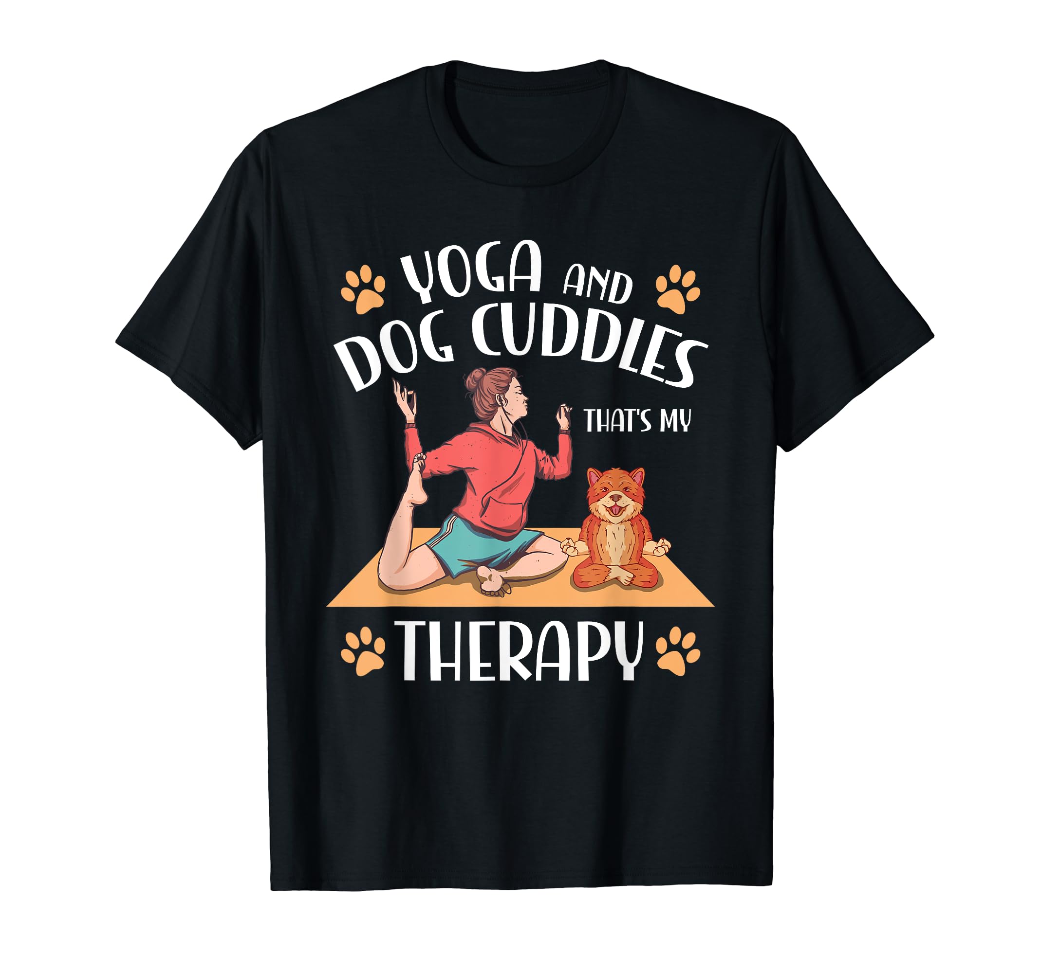 Yoga And Dog Cuddles Thats My T-Shirt - Casual Everyday Wear Men Women - T-Shirt, Sweatshirt, Hoodie