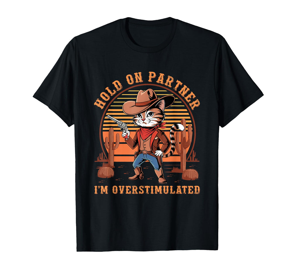 Hold Partner Im Overstimulated T-Shirt - Fun Novelty Design Men Women - T-Shirt, Sweatshirt, Hoodie
