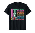 Its Okay To Make Mistakes One Mental T-Shirt - Novelty Apparel Unisex - T-Shirt, Sweatshirt, Hoodie