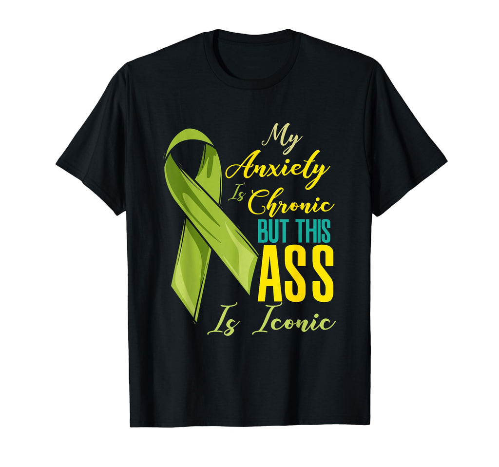 My Anxiety Is Chronic Funny T-Shirt - Casual Everyday Wear Men Women - T-Shirt, Sweatshirt, Hoodie