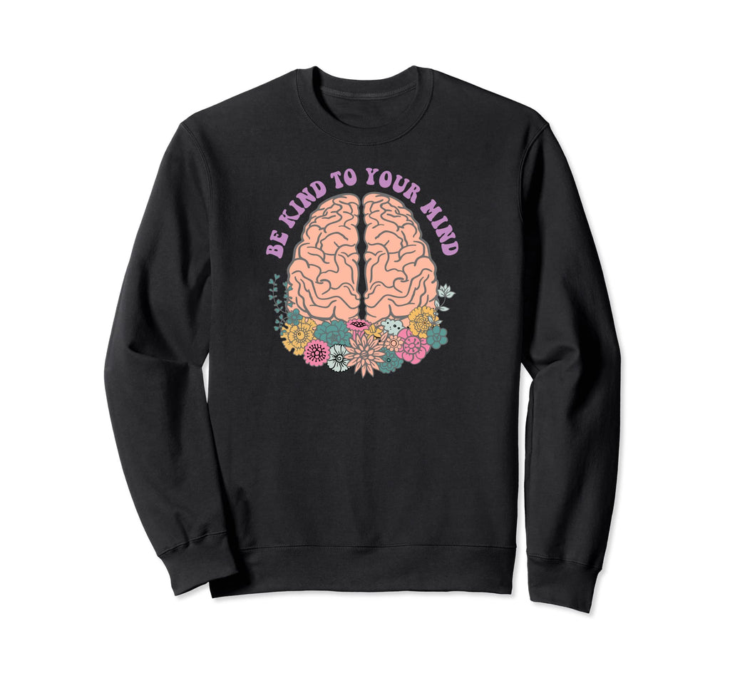 Be Kind To Your Mind Sweatshirt - Aesthetic Graphic Unisex - T-Shirt, Sweatshirt, Hoodie
