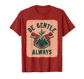 Be Gentle Always Kindness Inspirational T-Shirt - Trendy Graphic Unisex - T-Shirt, Sweatshirt, Hoodie