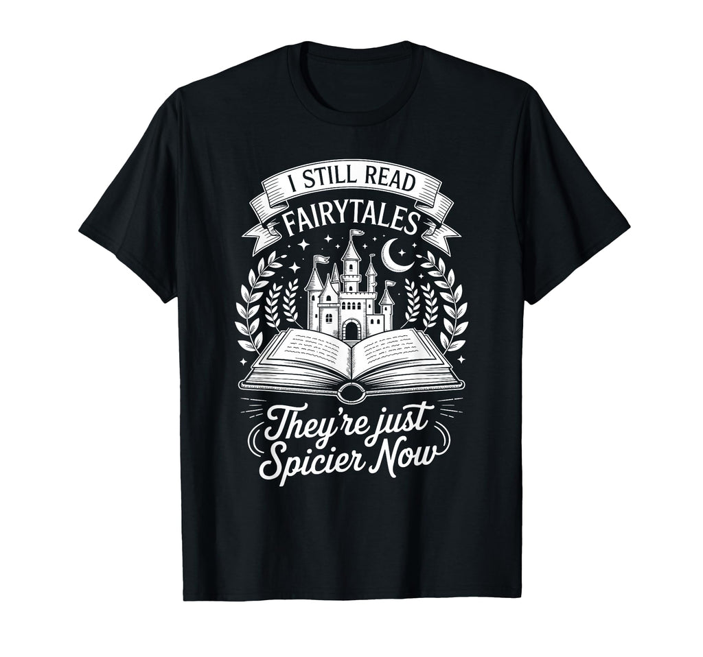 I Still Read Fairytales Theyre Just T-Shirt - Aesthetic Graphic Men Women - T-Shirt, Sweatshirt, Hoodie