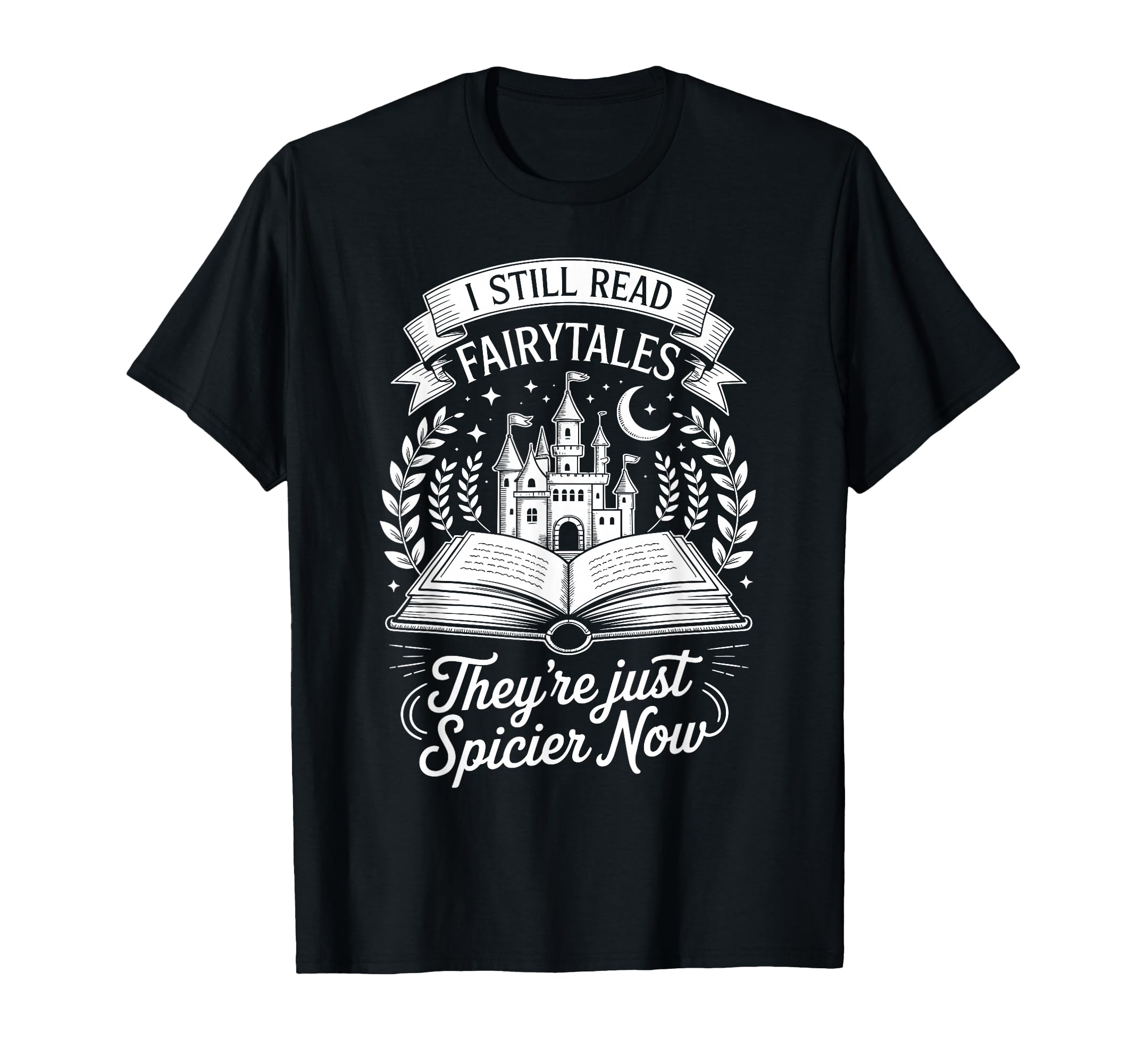 I Still Read Fairytales Theyre Just T-Shirt - Aesthetic Graphic Men Women - T-Shirt, Sweatshirt, Hoodie