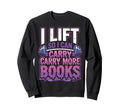 I Lift So I Can Carry More Books Sweatshirt - Streetwear Style Men Women - T-Shirt, Sweatshirt, Hoodie