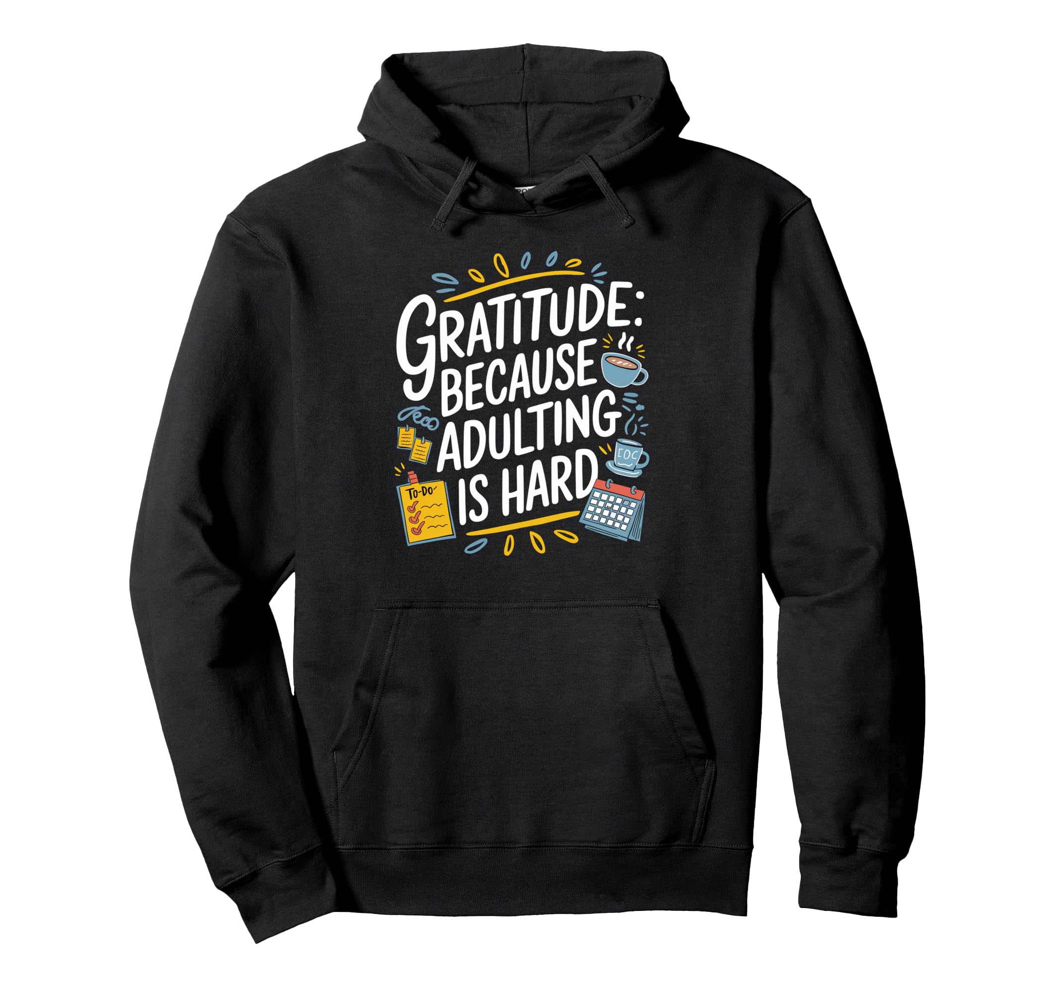 Gratitude Because Adulting Is Hard Adults Hoodie - Trendy Graphic Men Women - T-Shirt, Sweatshirt, Hoodie
