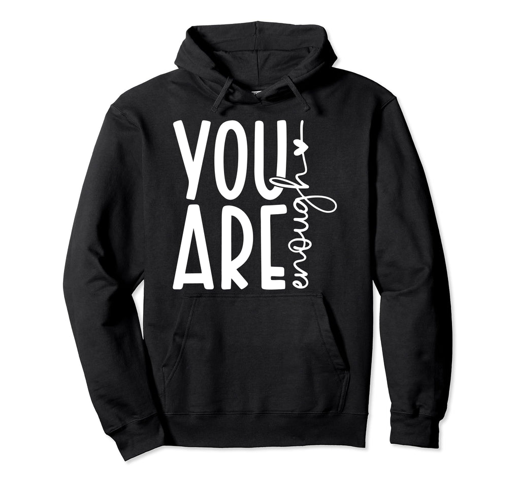 You Are Enough Loved Believe Yourself Love Hoodie - Novelty Apparel Unisex - T-Shirt, Sweatshirt, Hoodie