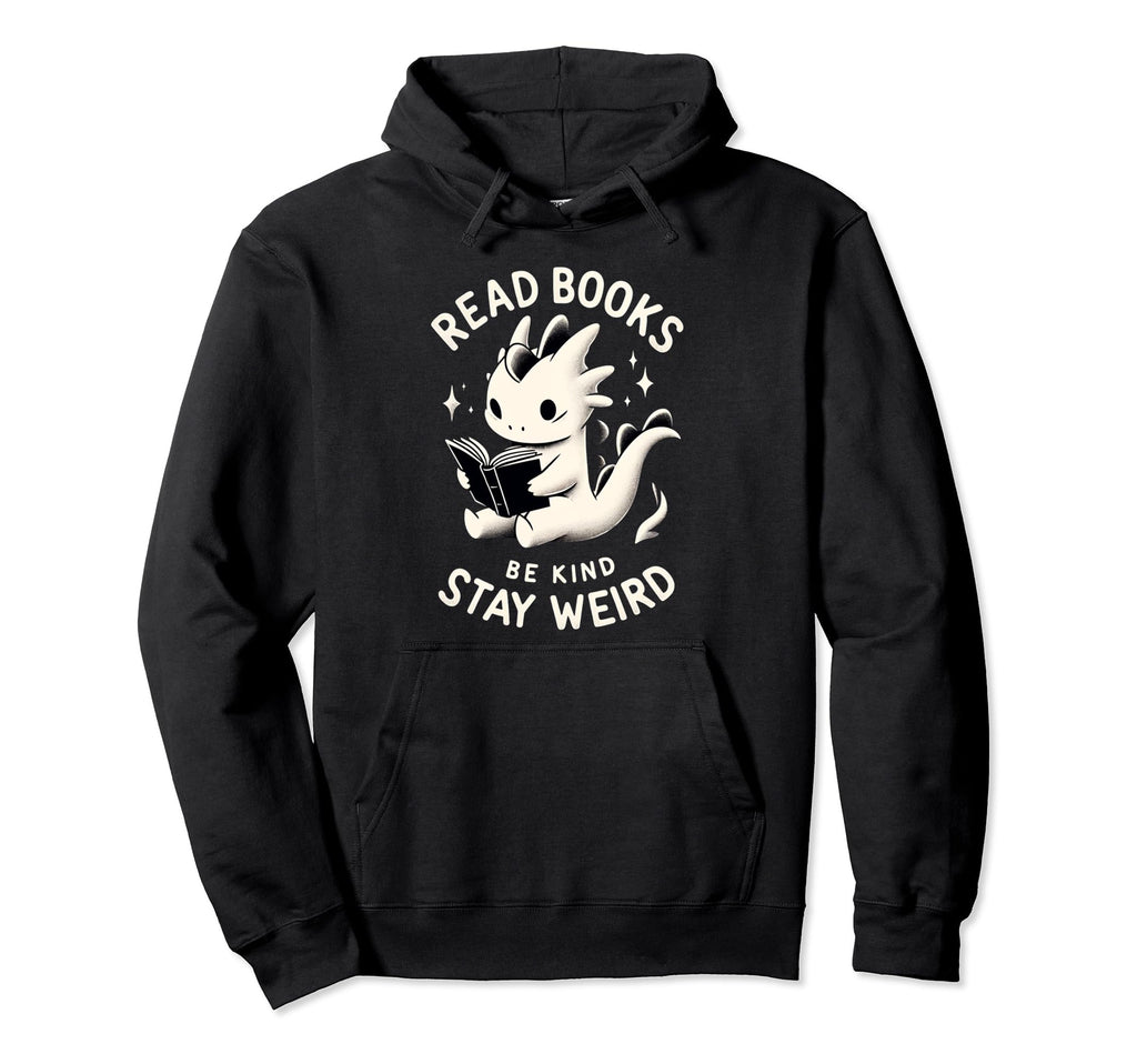 Funny Read Books Be Kind Stay Weird Dragon Hoodie - Novelty Apparel Unisex - T-Shirt, Sweatshirt, Hoodie