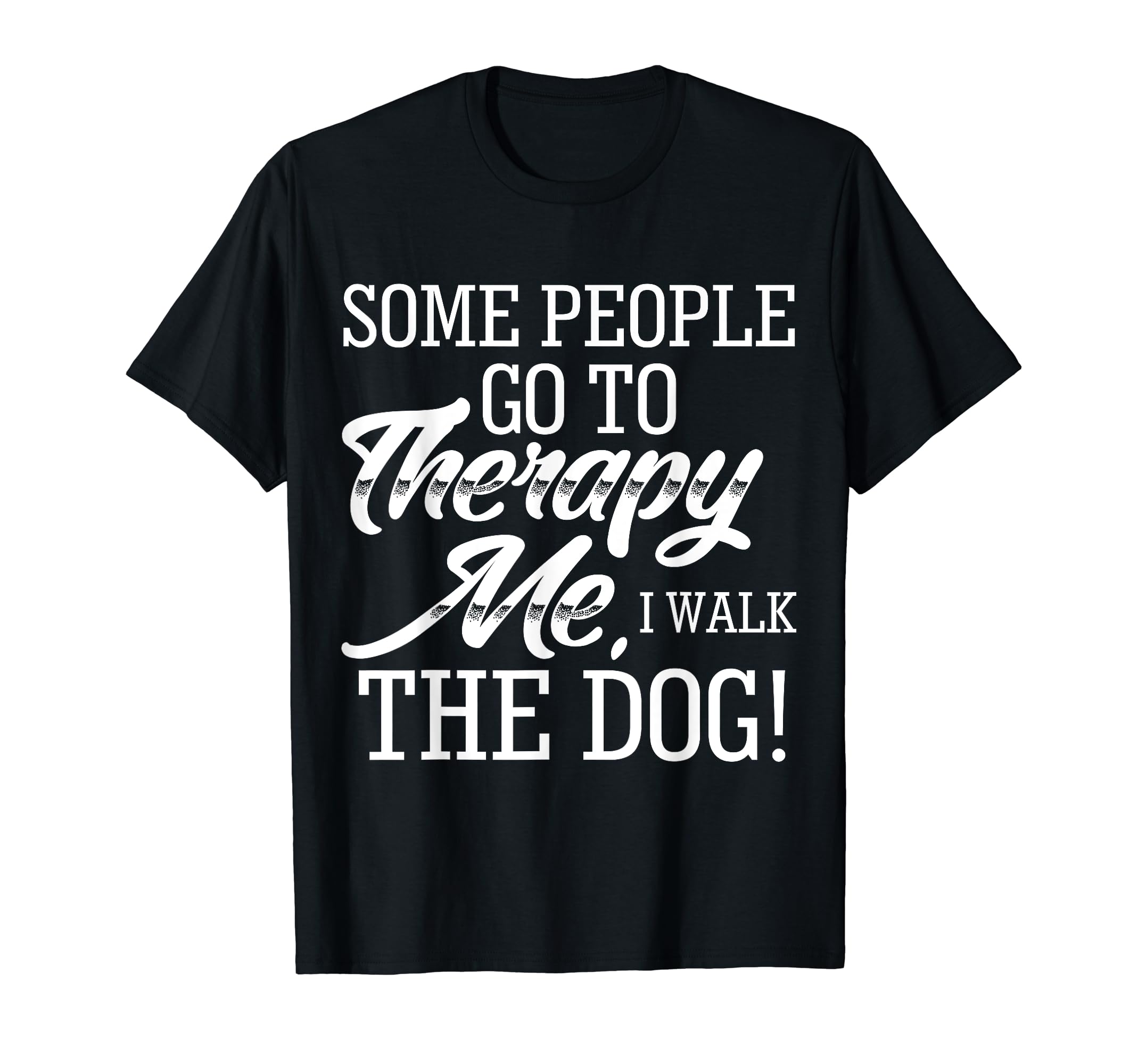 Funny Dog Lover Some People Go To T-Shirt - Minimalist Print Men Women - T-Shirt, Sweatshirt, Hoodie