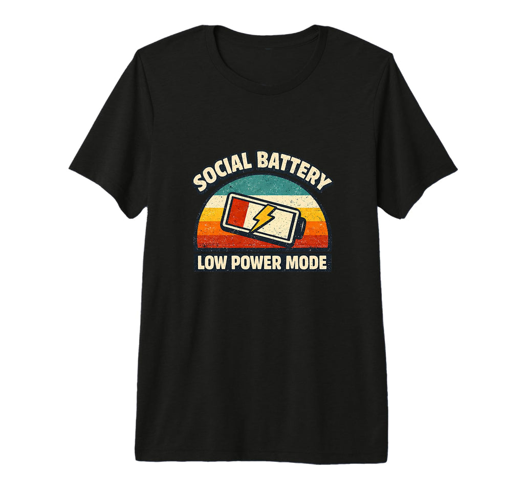 Social Battery Low Power Mode T-Shirt - Streetwear Style Men Women - T-Shirt, Sweatshirt, Hoodie