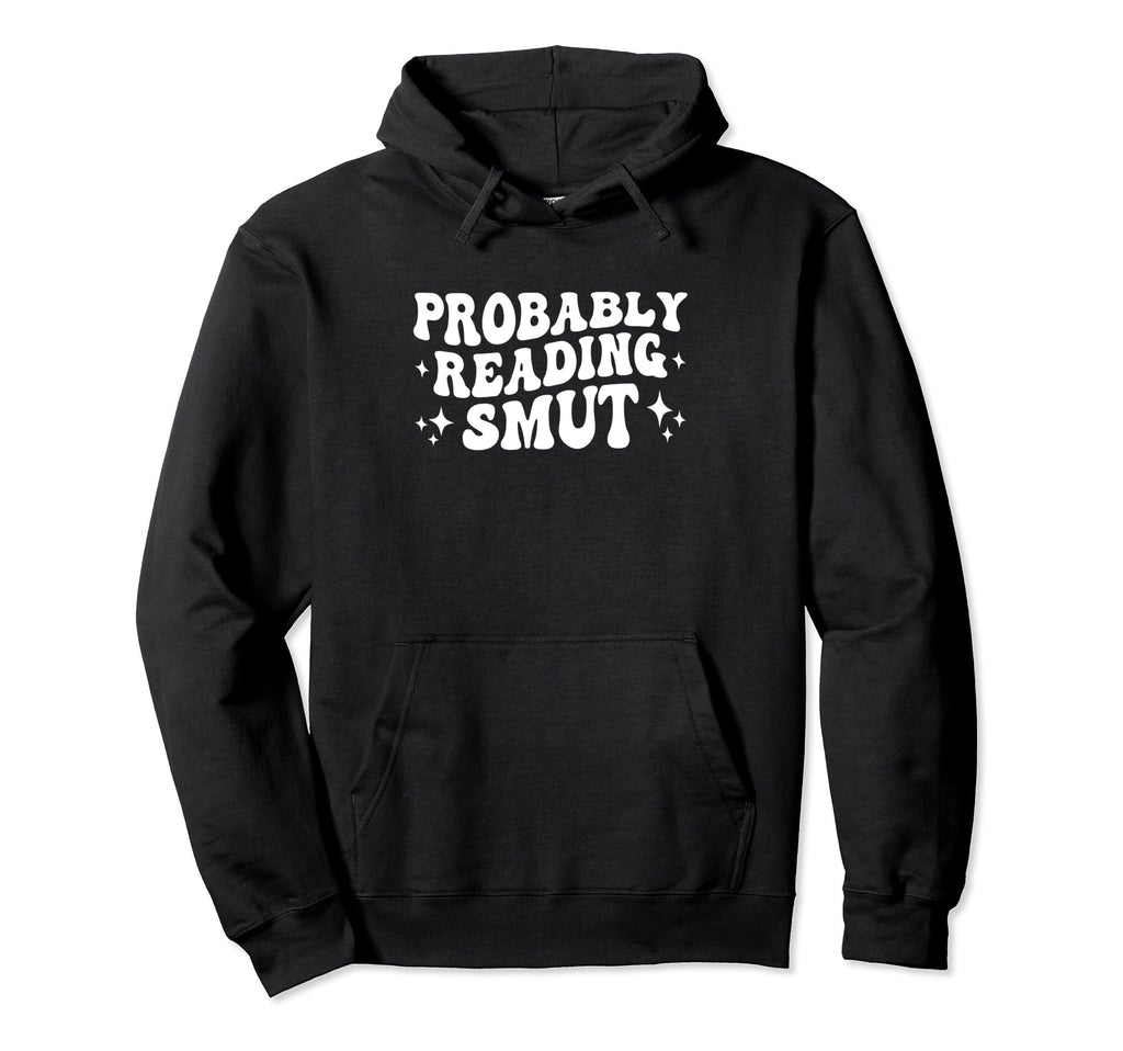 Probably Reading Smut Spicy Book Hoodie - Aesthetic Graphic for Adults - T-Shirt, Sweatshirt, Hoodie