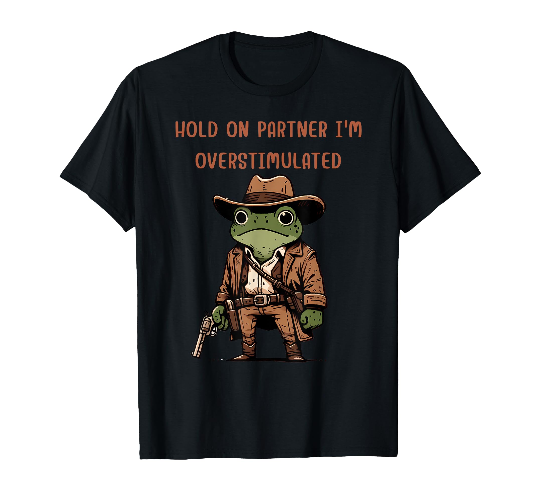 Hold Partner Im Overstimulated Cowboy T-Shirt - Streetwear Style Men Women - T-Shirt, Sweatshirt, Hoodie
