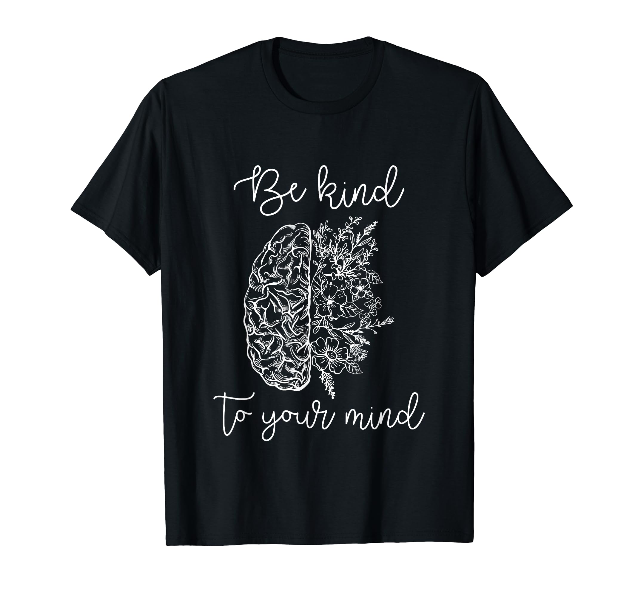 Be Kind To Your Mind Mental Health T-Shirt - Unique Graphic for Adults - T-Shirt, Sweatshirt, Hoodie