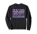 Im Not Like Other I Have Anxiety Sweatshirt - Streetwear Style for Adults - T-Shirt, Sweatshirt, Hoodie