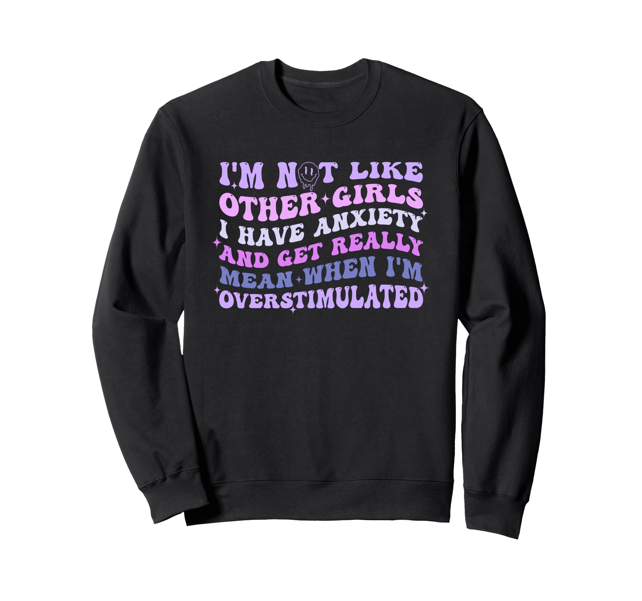 Im Not Like Other I Have Anxiety Sweatshirt - Streetwear Style for Adults - T-Shirt, Sweatshirt, Hoodie