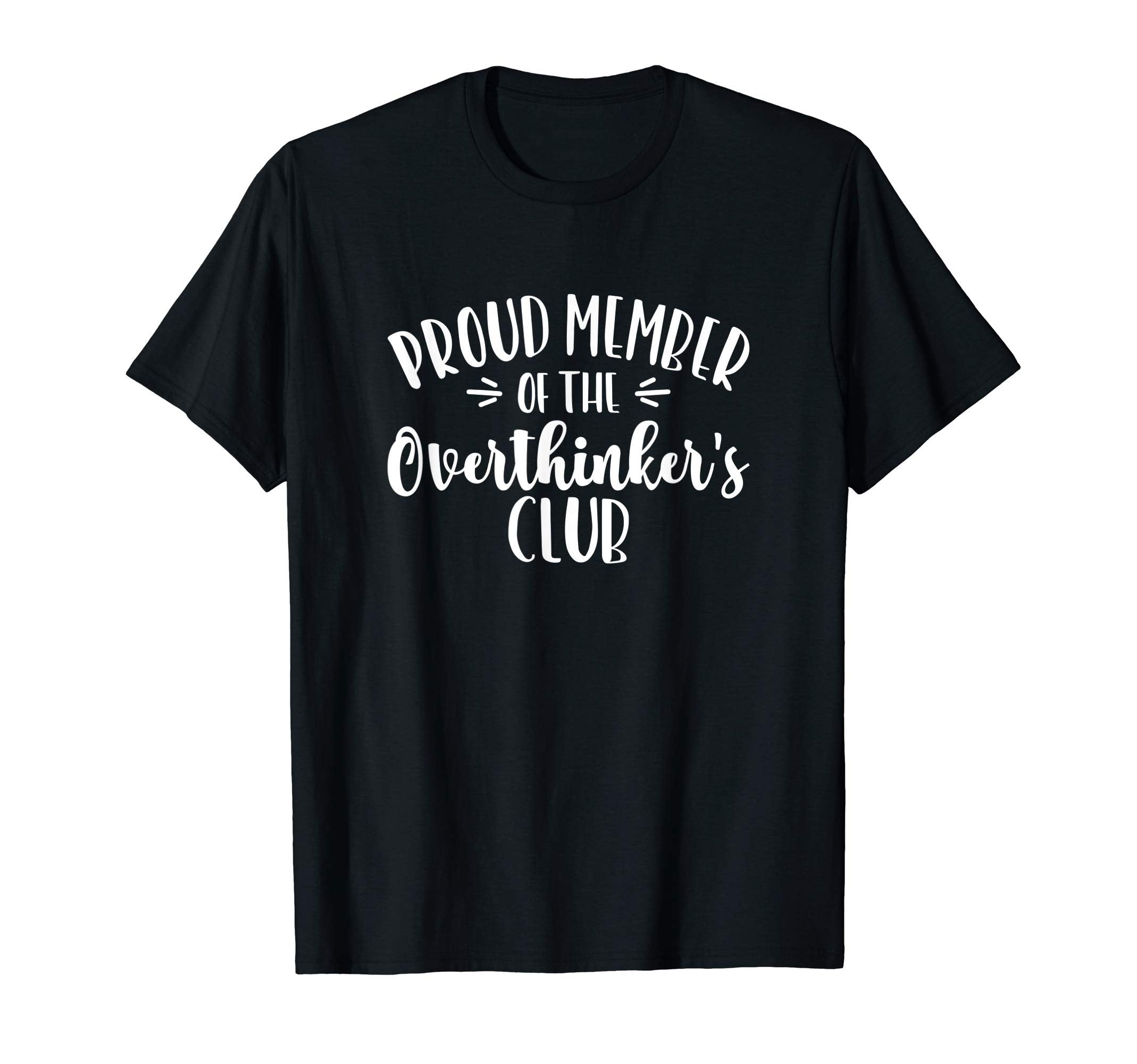 Proud Member Overthinkers Club T-Shirt - Novelty Apparel Men Women - T-Shirt, Sweatshirt, Hoodie